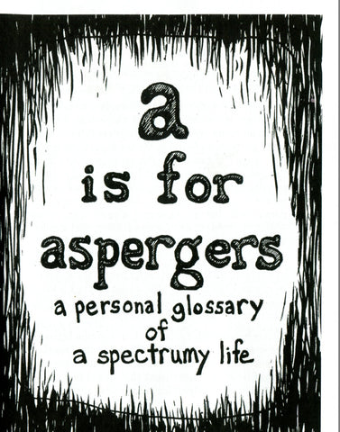 A is for Aspergers - a personal glossary of a spectrumy life