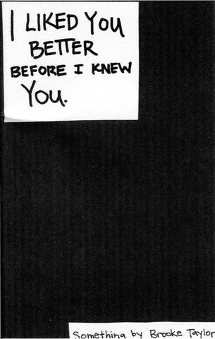 I Liked You Better Before I Knew You.